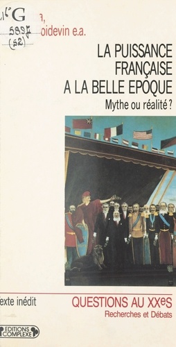 R Poidevin et Pierre Milza - La puissance française à la Belle époque - Mythe ou réalité ?, actes du colloque, Paris, 14-15 décembre 1989.