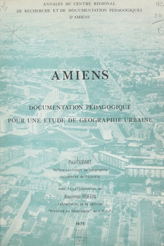 Amiens. Documentation pédagogique pour une étude de géographie urbaine