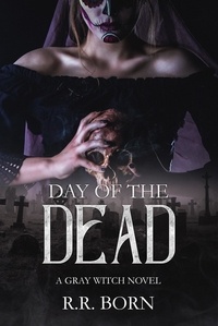  R.R. Born - Day of the Dead - Gray Witch Novels.