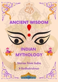  R RADHAKRISHNAN - Ancient Wisdom: Indian Mythology. Stories from India.