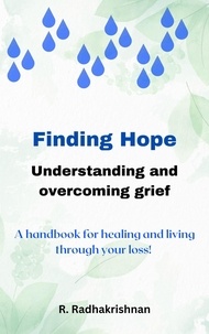  R.Radhakrishnan - Finding Hope: Understanding and overcoming grief.