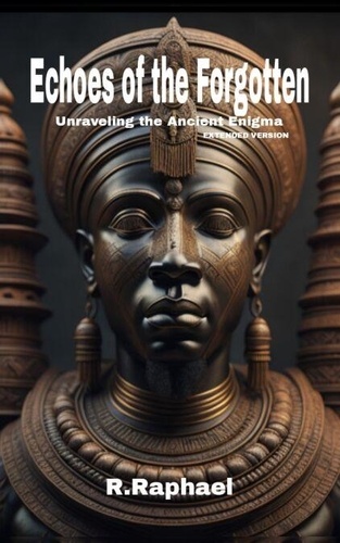 Echoes of the Forgotten: Unraveling the Ancient... - R. Raphael ...