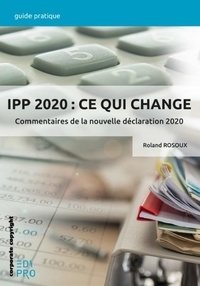 R. Rosoux - IPP 2020 : ce qui change - Commentaires de la nouvelle declaration 2020.