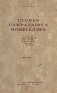 R. S. Bour - Études campanaires mosellanes (1) - Histoire, archéologie, liturgie et folklore de nos cloches.