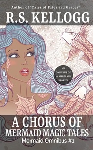  R.S. Kellogg - A Chorus of Mermaid Magic Tales.