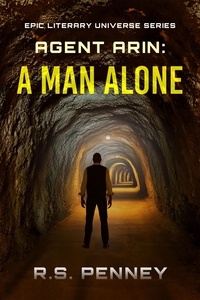  R.S. Penney - Agent Arin: A Man Alone - Epic Literary Universe Series.