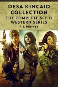  R.S. Penney - Desa Kincaid Collection: The Complete Sci-Fi Western Series.