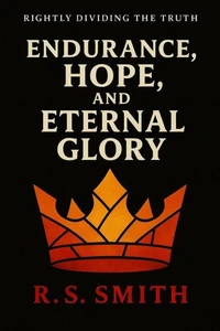 Rightly Dividing The Truth: Endurance, Hope, and Eternal Glory