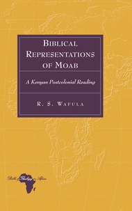 R.s. Wafula - Biblical Representations of Moab - A Kenyan Postcolonial Reading.