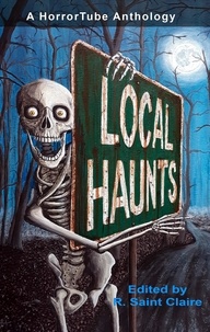  R. Saint Claire - Local Haunts: a HorrorTube Anthology.