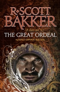 R. Scott Bakker - The Great Ordeal - Book 3 of the Aspect-Emperor.