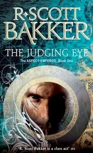 R. Scott Bakker - The Judging Eye - Book 1 of the Aspect-Emperor.