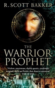 R. Scott Bakker - The Warrior-Prophet - Book 2 of the Prince of Nothing.