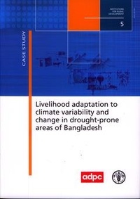 R. Selvaraju et A.r. Subbiah - Livelihood adaptation to climate variability and change in drought-prone areas of Bangladesh - Developing institutions and options. Case study.