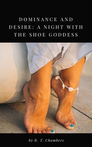  R.T. Chambers - Dominance and Desire: A Night with the Shoe Goddess.