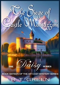  R T Green - Daisy: Not Your Average Super-sleuth! The Siege of Castle Montazzini - Daisy Morrow, #16.
