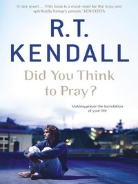 R T Kendall Ministries Inc. et R.T. Kendall - Did You Think to Pray?.