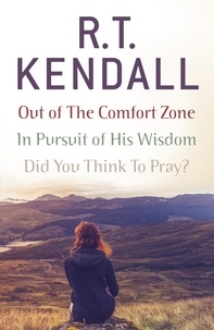 R T Kendall Ministries Inc. et R.T. Kendall - R. T. Kendall: In Pursuit of His Wisdom, Did You Think to Pray?, Out of the Comfort Zone.