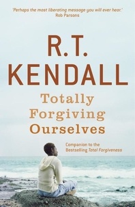 R T Kendall Ministries Inc. et R.T. Kendall - Totally Forgiving Ourselves.