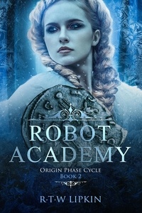  R. T. W. Lipkin - Robot Academy - Origin Phase Cycle, #2.