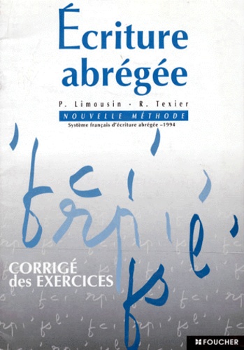 R Texier et P Limousin - Ecriture Abregee. Nouvelle Methode, Systeme Francais D'Ecriture Abregee, Corriges D'Exercices.