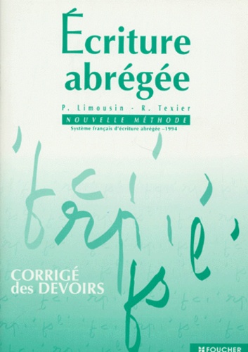 R Texier et P Limousin - Ecriture Abregee. Nouvelle Methode, Systeme Francais D'Ecriture Abregee 1994, Corrige Des Devoirs.