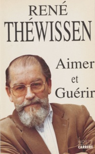 R Thewissen - Aimer et guérir.