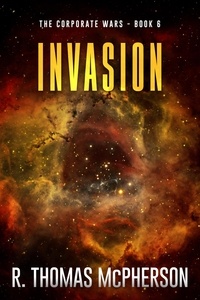  R Thomas McPherson - Invasion - The Corporate Wars, #6.