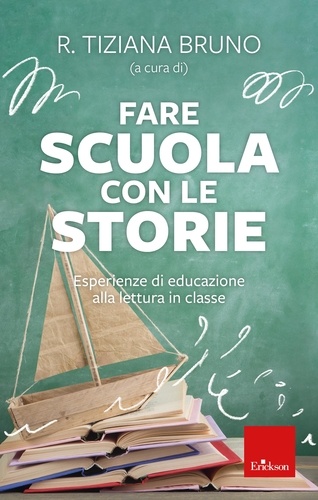 R. Tiziana Bruno - Fare scuola con le storie - Esperienze di educazione alla lettura in classe.