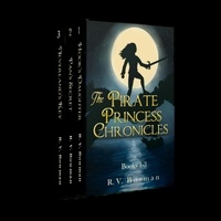  R.V. Bowman - The Pirate Princess Chronicles Books 1-3 - The Pirate Princess Chronicles.