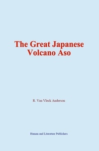 R. Van Vleck Anderson - The Great Japanese Volcano Aso.