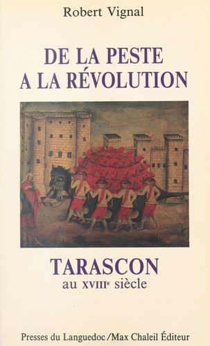 Tarascon au XVIIIe siècle. De la peste à la Révolution