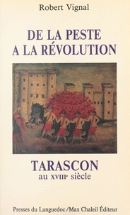 R Vignal - Tarascon au XVIIIe siècle - De la peste à la Révolution.