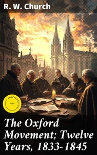 The Oxford Movement; Twelve Years, 1833-1845