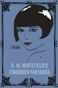 R.W. Whitefield's Forbidden Fantasies