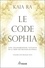 Le code Sophia. Une transmission vivante de la tribu des dragons de Sophia