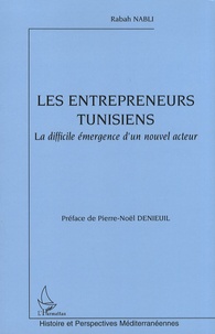 Rabah Nabli - Les entrepreneurs tunisiens - La difficile émergence d'un nouvel acteur.