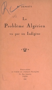 Rabah Zénati et Jacques Ladreit de Lacharrière - Le problème algérien vu par un indigène.
