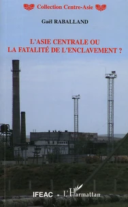 L'Asie centrale ou la fatalité de l'enclavement ?