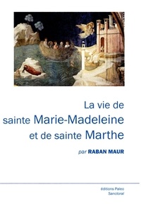 Raban Maur - Vie de sainte Marie-Madeleine et de sainte Marthe.