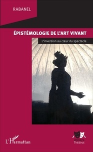  Rabanel - Epistémologie de l'art vivant - L'inversion au coeur du spectacle.