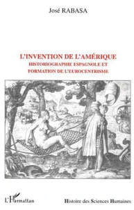 L'invention de l'Amérique. Historiographie espagnole et formation de l'eurocentrisme
