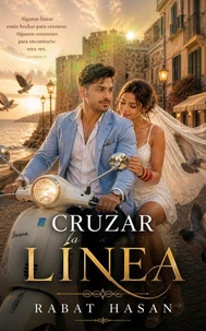 Cruzar la Línea : Una novela de amor, destino y segundas oportunidades