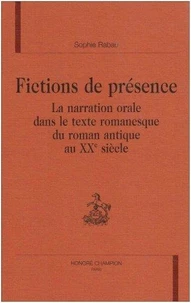 Fictions De Presence : La Narration Orale Dans Le Texte Romanesque Du Roman Antique Au Xxe Siecle