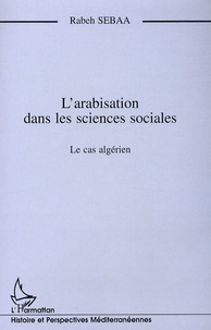 Rabeh Sebaa - L'arabisation dans les sciences sociales - Le cas de l'Université algérienne.