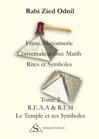 Rabi Zied Odnil - Franc-Maçonnerie : Conversations avec Marih, Rites et symboles - Tome 2, Le temple et ses symboles.