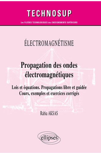 Propagation des ondes électromagnétiques. Lois et équations, propagations libre et guidée, cours, exemples et exercices corrigés