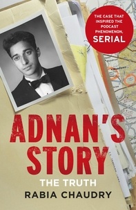 Rabia Chaudry - Adnan's Story - The Case That Inspired the Podcast Phenomenon Serial.