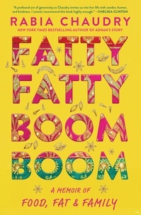 Rabia Chaudry - Fatty Fatty Boom Boom - A Memoir of Food, Fat, and Family.