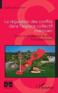 Ebooks pour téléphone portable téléchargement gratuit La régulation des conflits dans l'espace collectif marocain  - Entre l'endogénéité du droit et le positivisme
